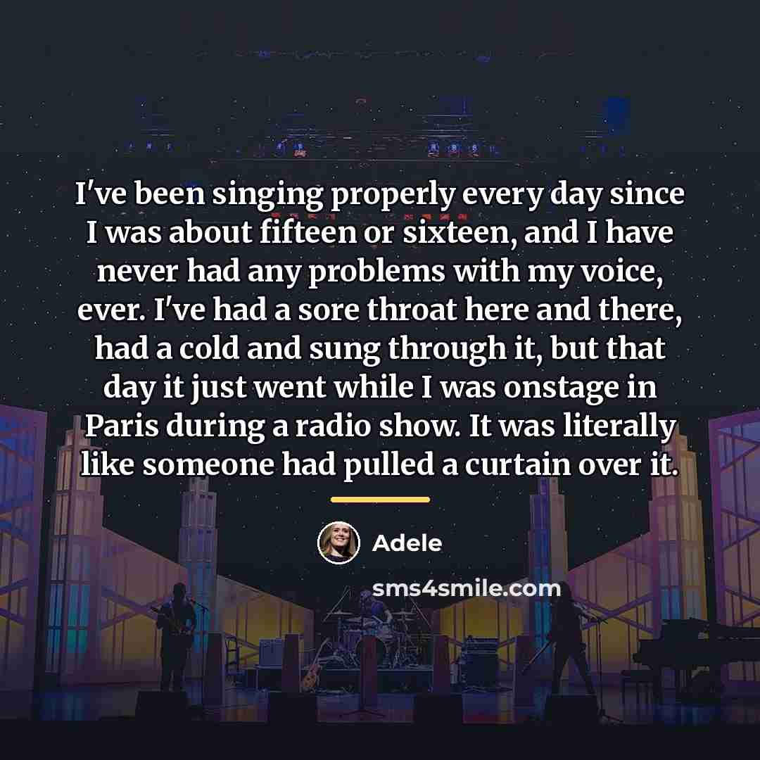 “I've been singing properly every day since I was about…” quote by Adele
