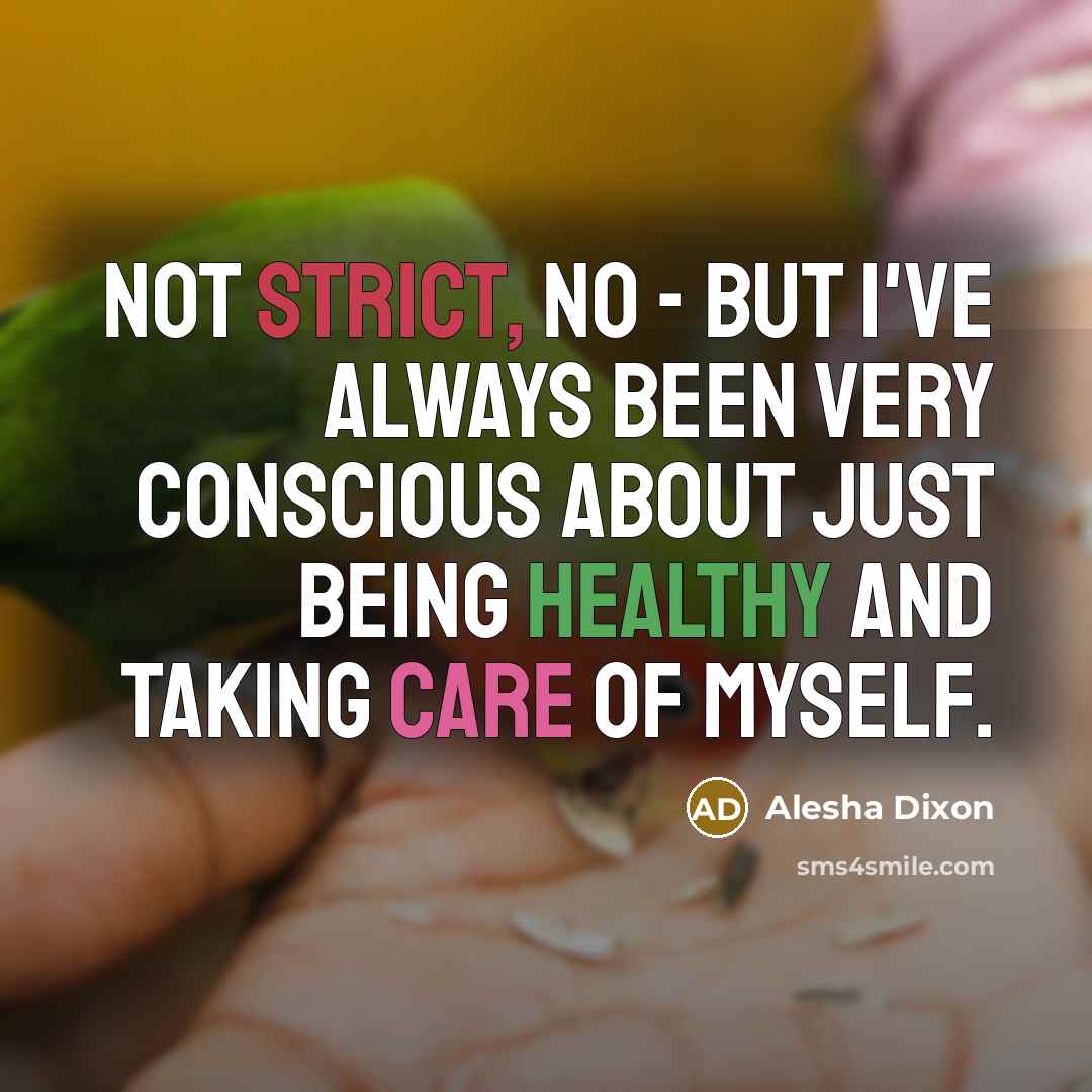 “Not strict, no - but I've always been very conscious…” quote by Alesha Dixon