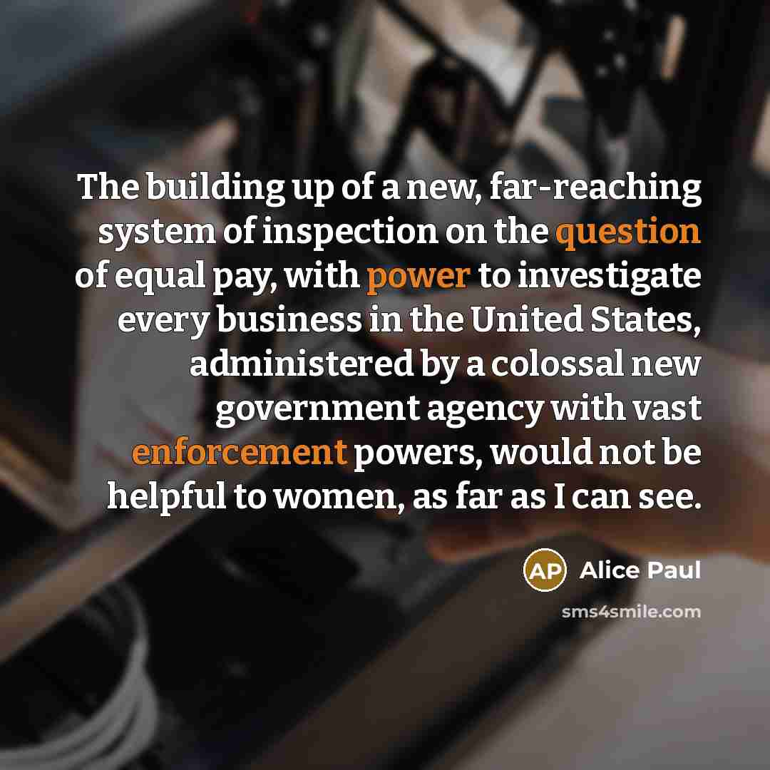 “The building up of a new, far-reaching system of inspection…” quote by Alice Paul