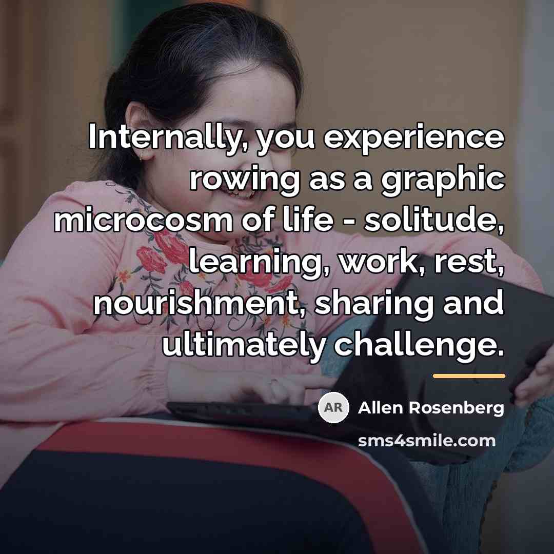 “Internally, you experience rowing as a graphic microcosm of life…” quote by Allen Rosenberg