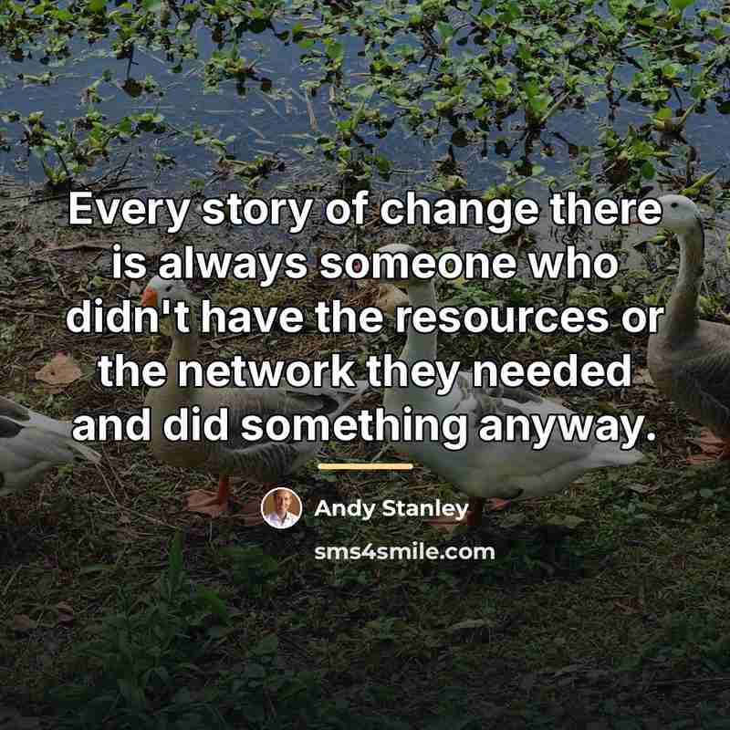 “Every story of change there is always someone who didn't…” quote by Andy Stanley