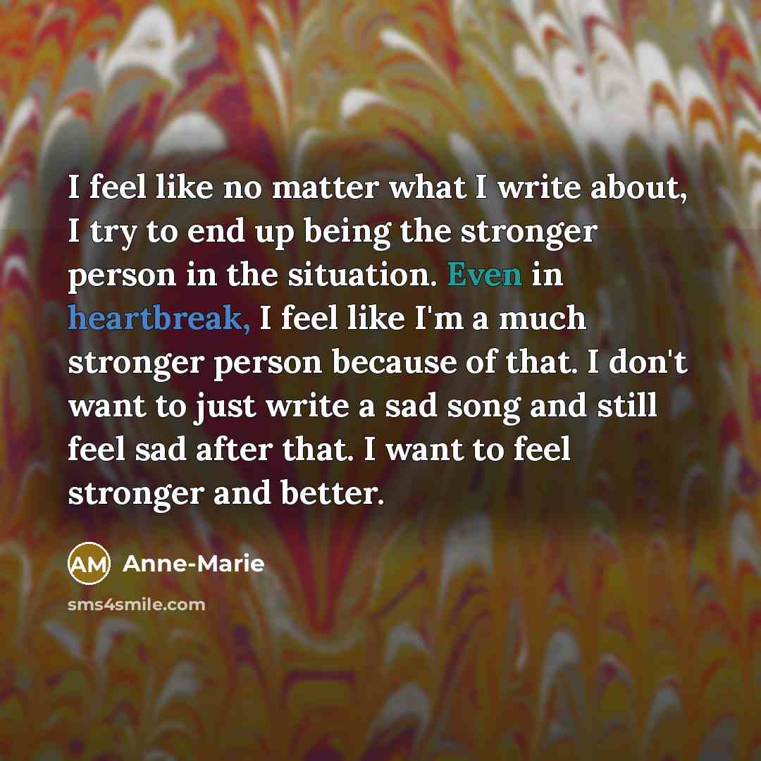 “I feel like no matter what I write about, I…” quote by Anne-Marie