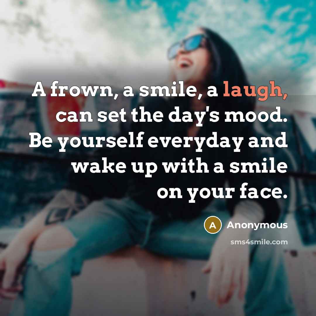 “A frown, a smile, a laugh, can set the day's…” quote by Anonymous
