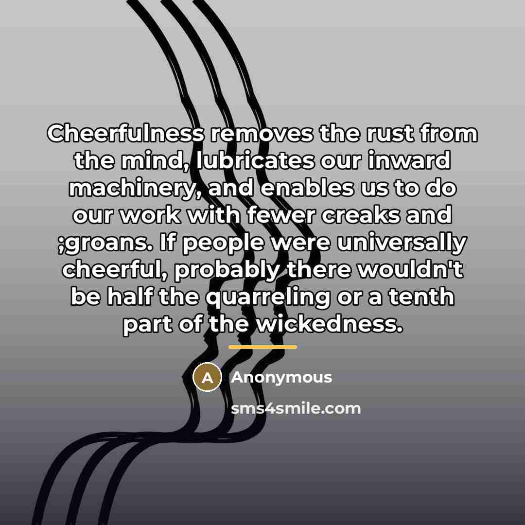 “Cheerfulness removes the rust from the mind, lubricates our inward…” quote by Anonymous
