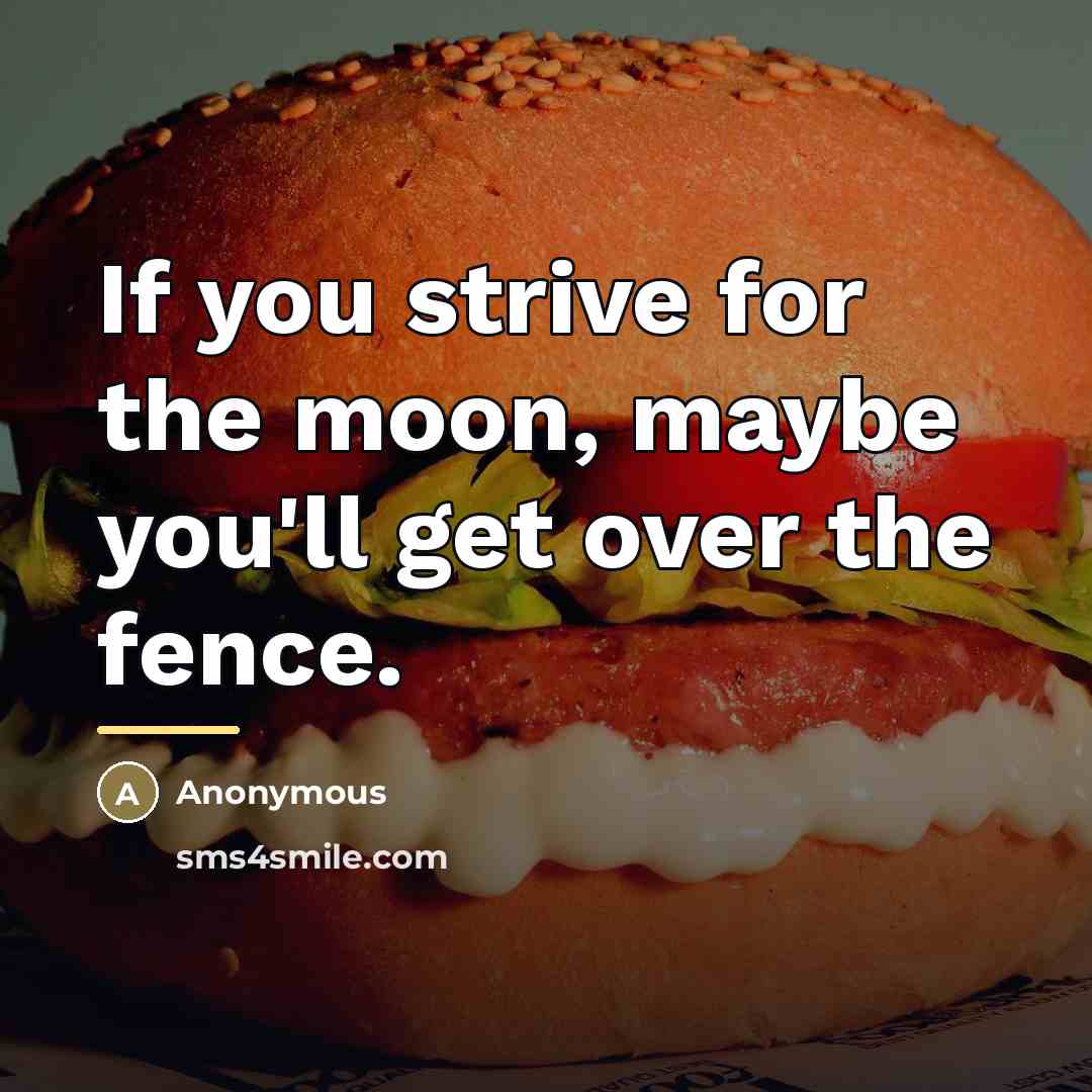“If you strive for the moon, maybe you'll get over…” quote by Anonymous