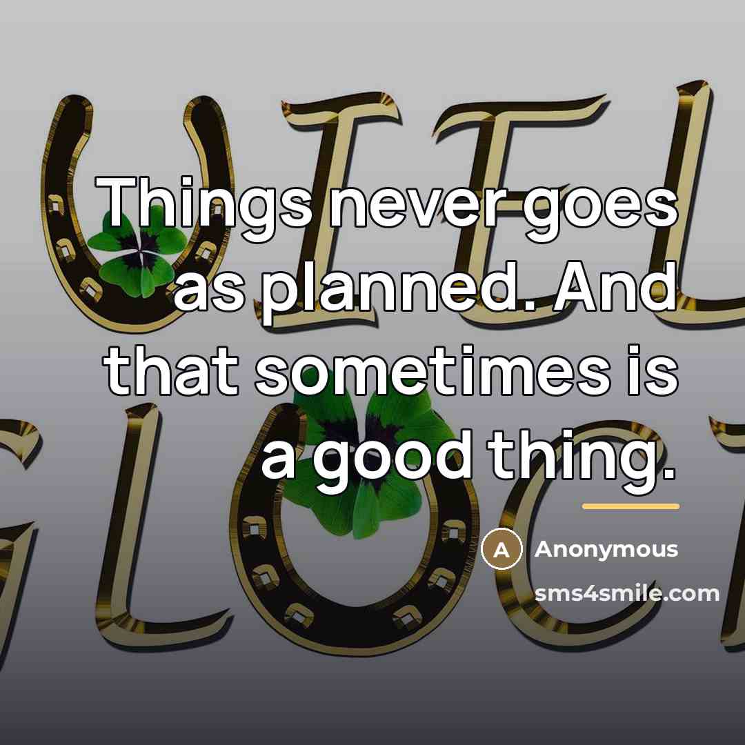 “Things never goes as planned. And that sometimes is a…” quote by Anonymous