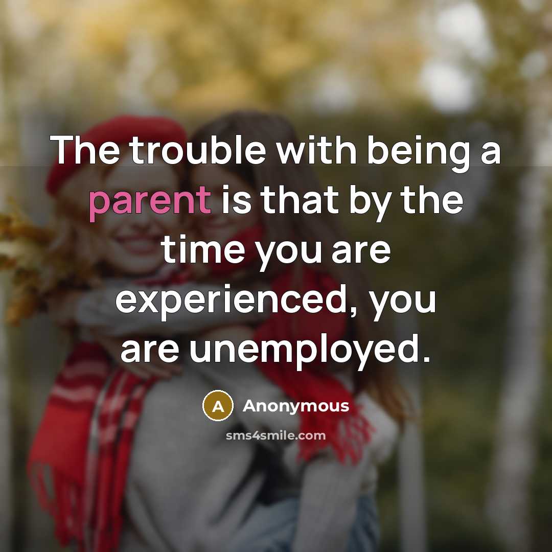 “The trouble with being a parent is that by the…” quote by Anonymous