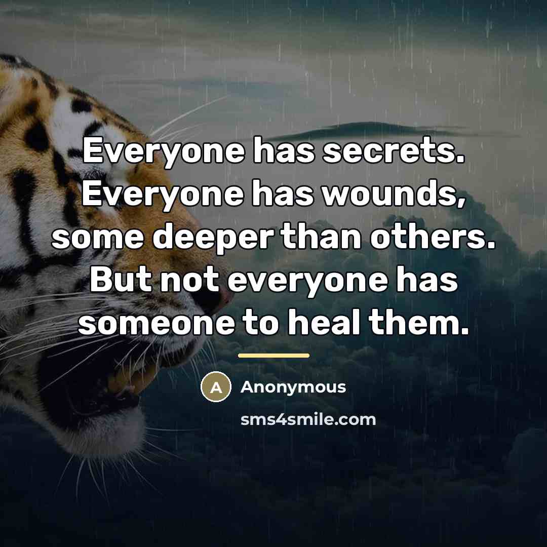 “Everyone has secrets. Everyone has wounds, some deeper than others.…” quote by Anonymous
