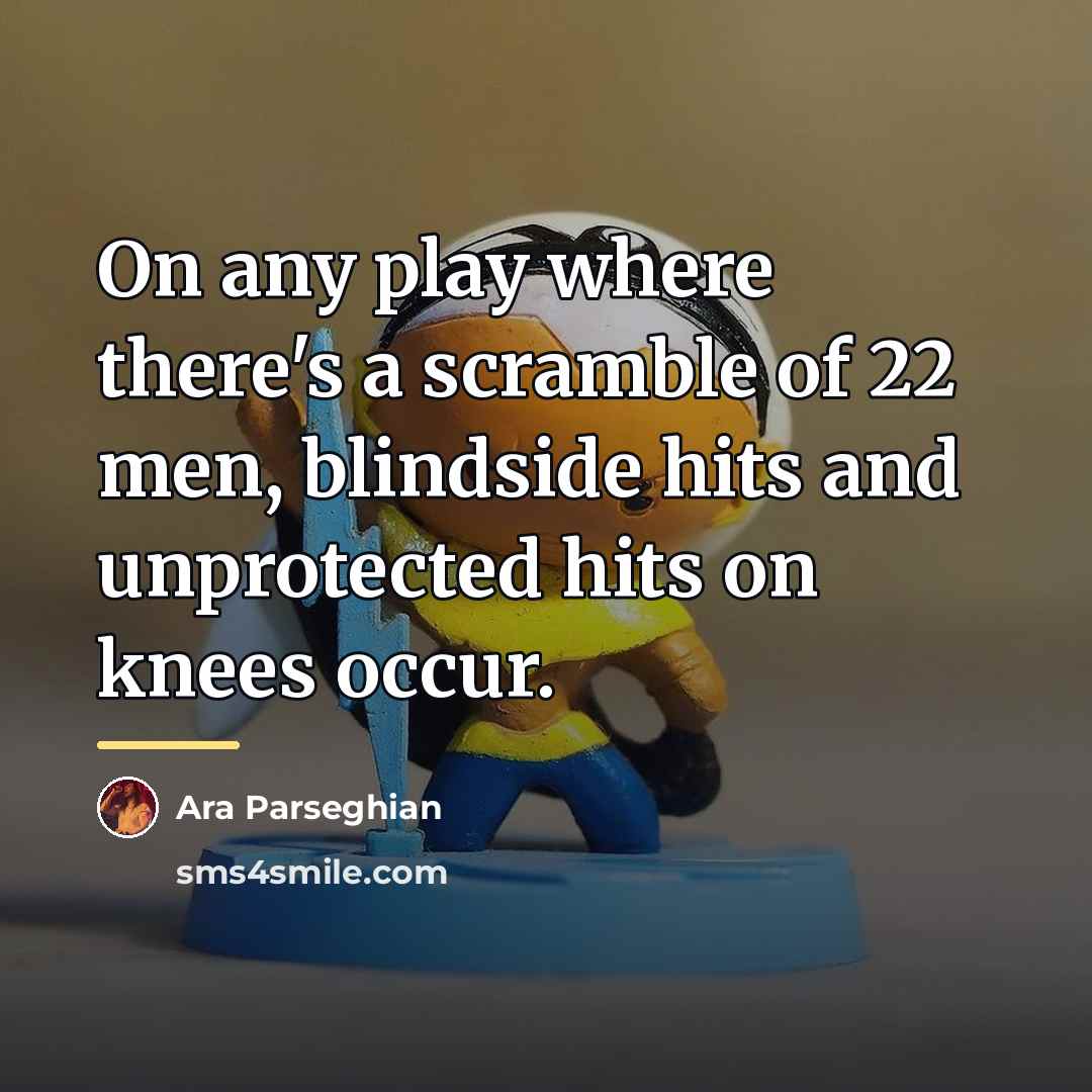“On any play where there's a scramble of 22 men,…” quote by Ara Parseghian
