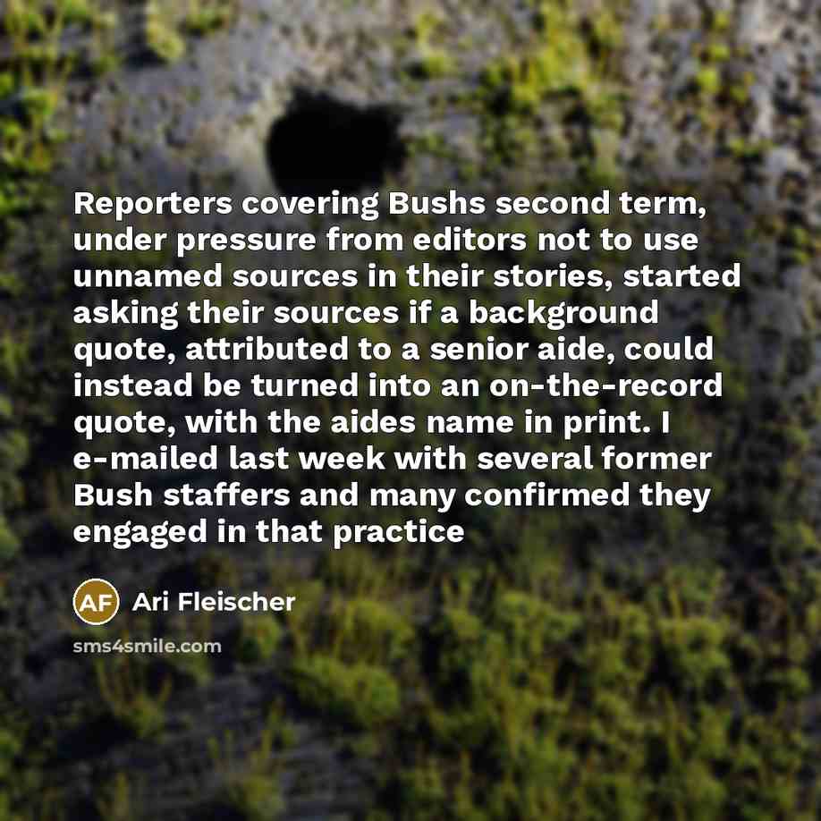 “Reporters covering Bushs second term, under pressure from editors not…” quote by Ari Fleischer