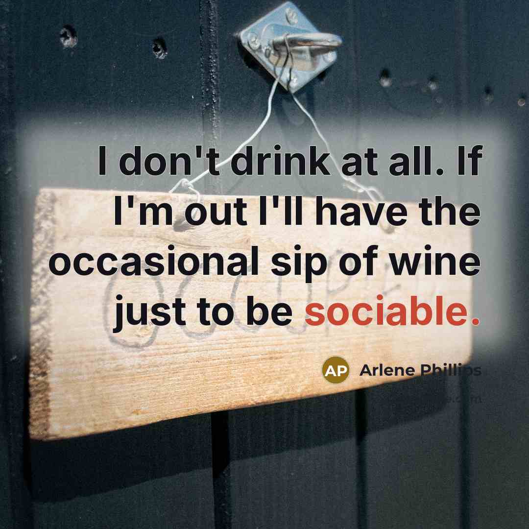 “I don't drink at all. If I'm out I'll have…” quote by Arlene Phillips