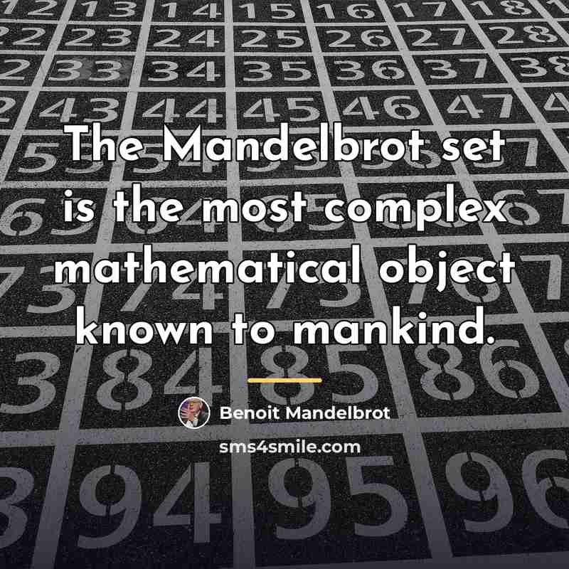 “The Mandelbrot set is the most complex mathematical object known…” quote by Benoit Mandelbrot