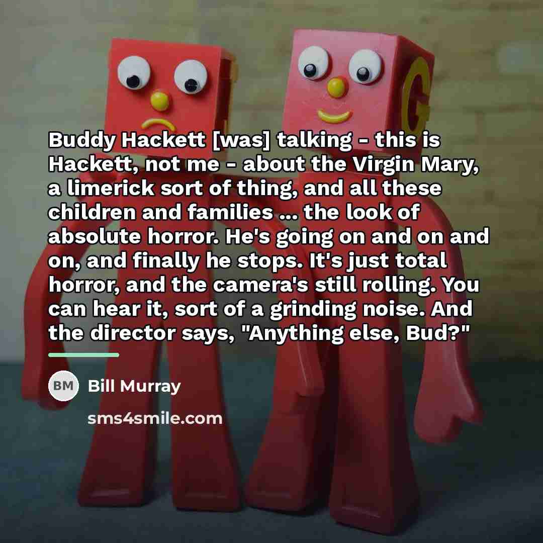 “Buddy Hackett [was] talking - this is Hackett, not me…” quote by Bill Murray