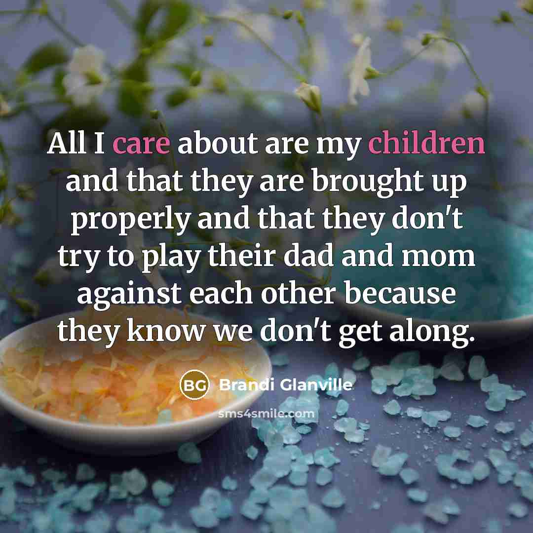 “All I care about are my children and that they…” quote by Brandi Glanville