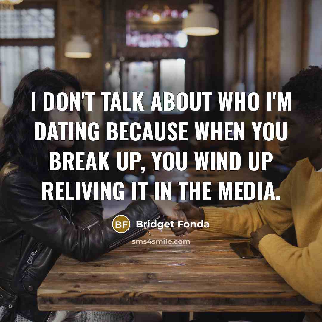 “I don't talk about who I'm dating because when you…” quote by Bridget Fonda