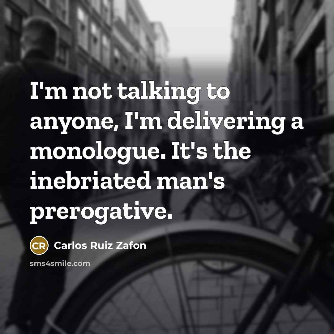 “I'm not talking to anyone, I'm delivering a monologue. It's…” quote by Carlos Ruiz Zafon