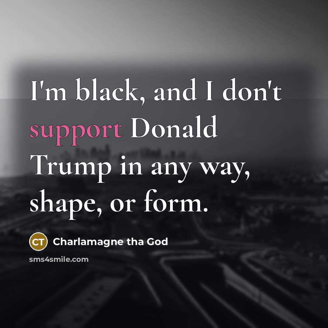 “I'm black, and I don't support Donald Trump in any…” quote by Charlamagne tha God