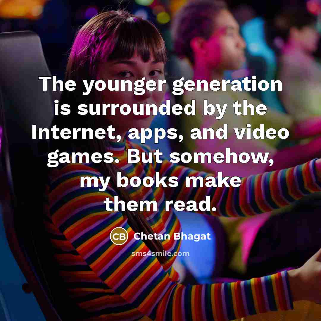 “The younger generation is surrounded by the Internet, apps, and…” quote by Chetan Bhagat