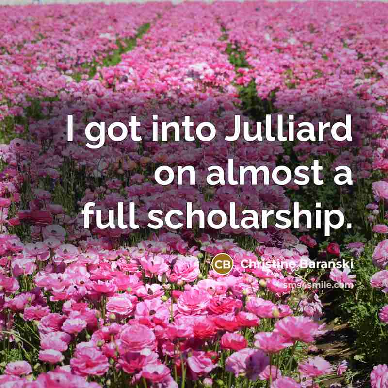 “I got into Julliard on almost a full scholarship.…” quote by Christine Baranski