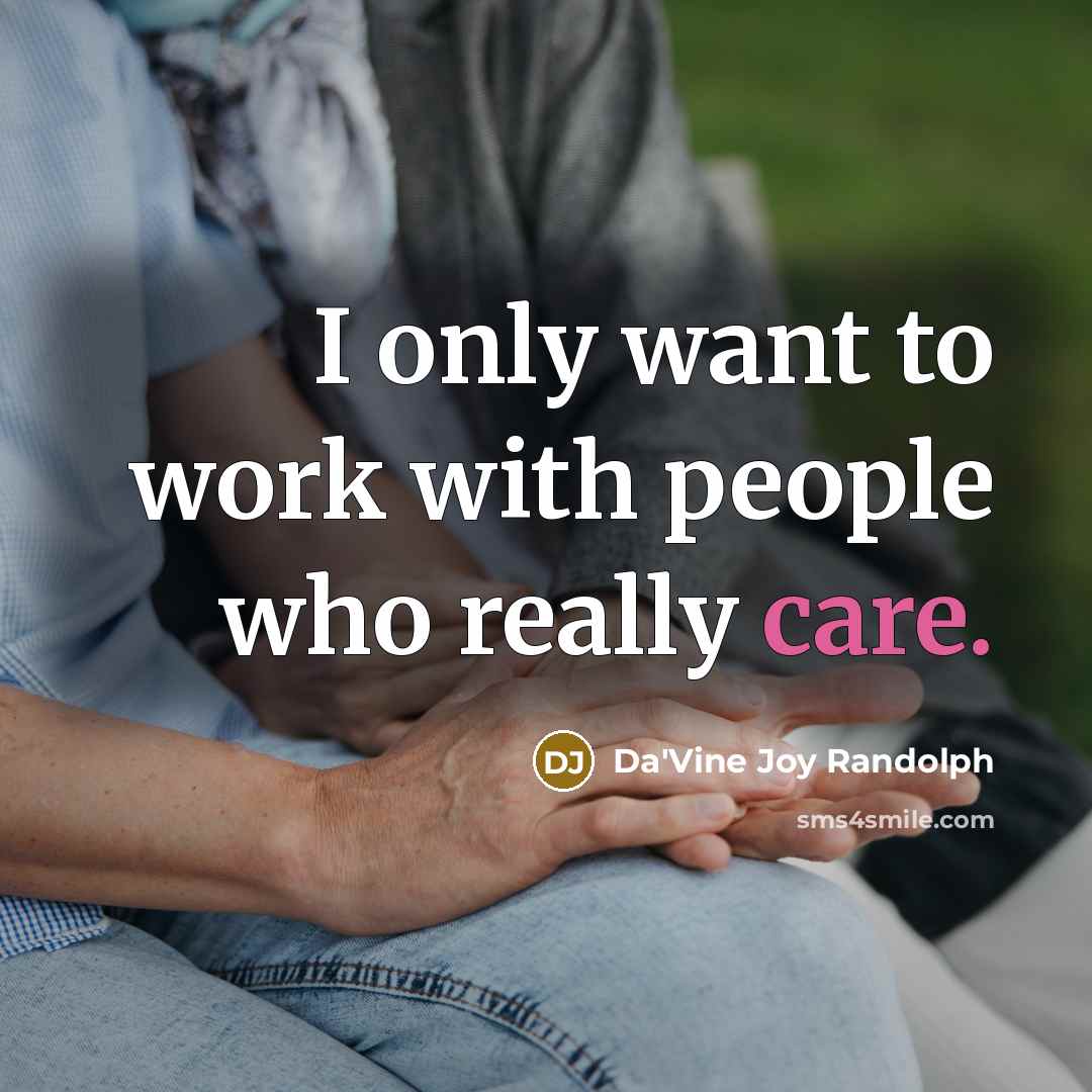 “I only want to work with people who really care.…” quote by Da'Vine Joy Randolph