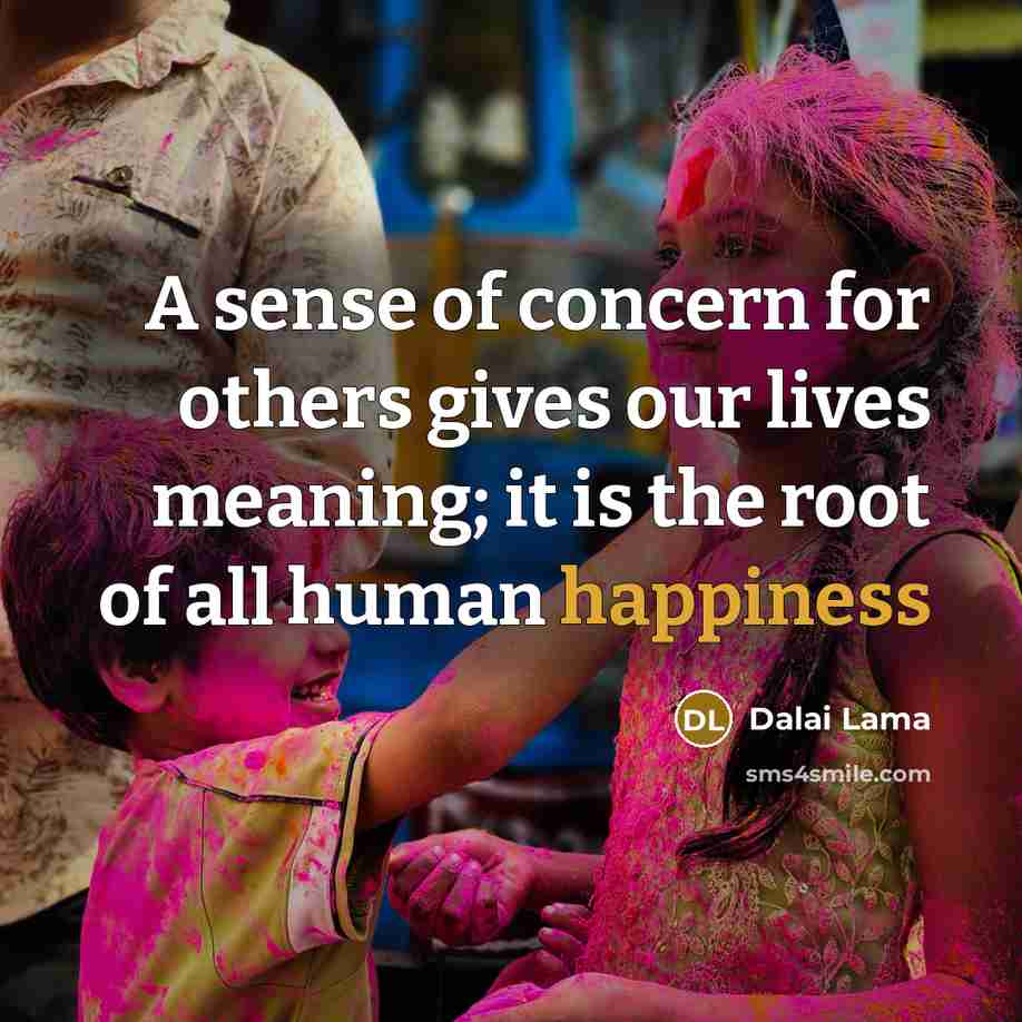 “A sense of concern for others gives our lives meaning;…” quote by Dalai Lama