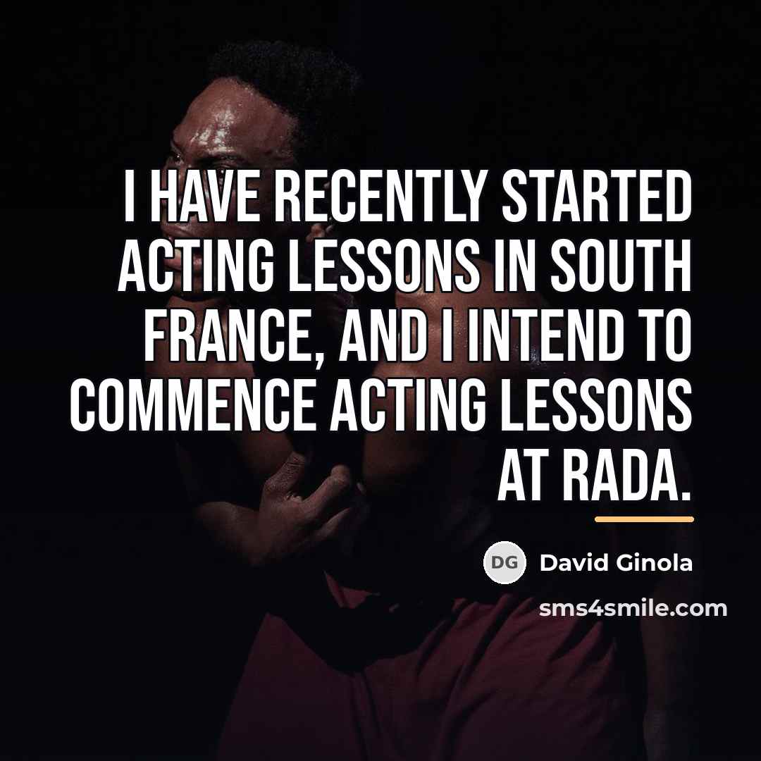 “I have recently started acting lessons in south France, and…” quote by David Ginola