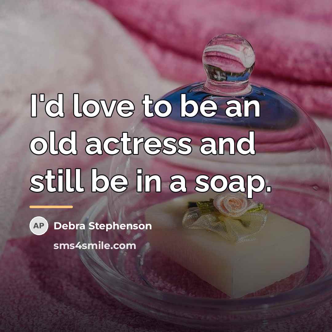 “I'd love to be an old actress and still be…” quote by Debra Stephenson