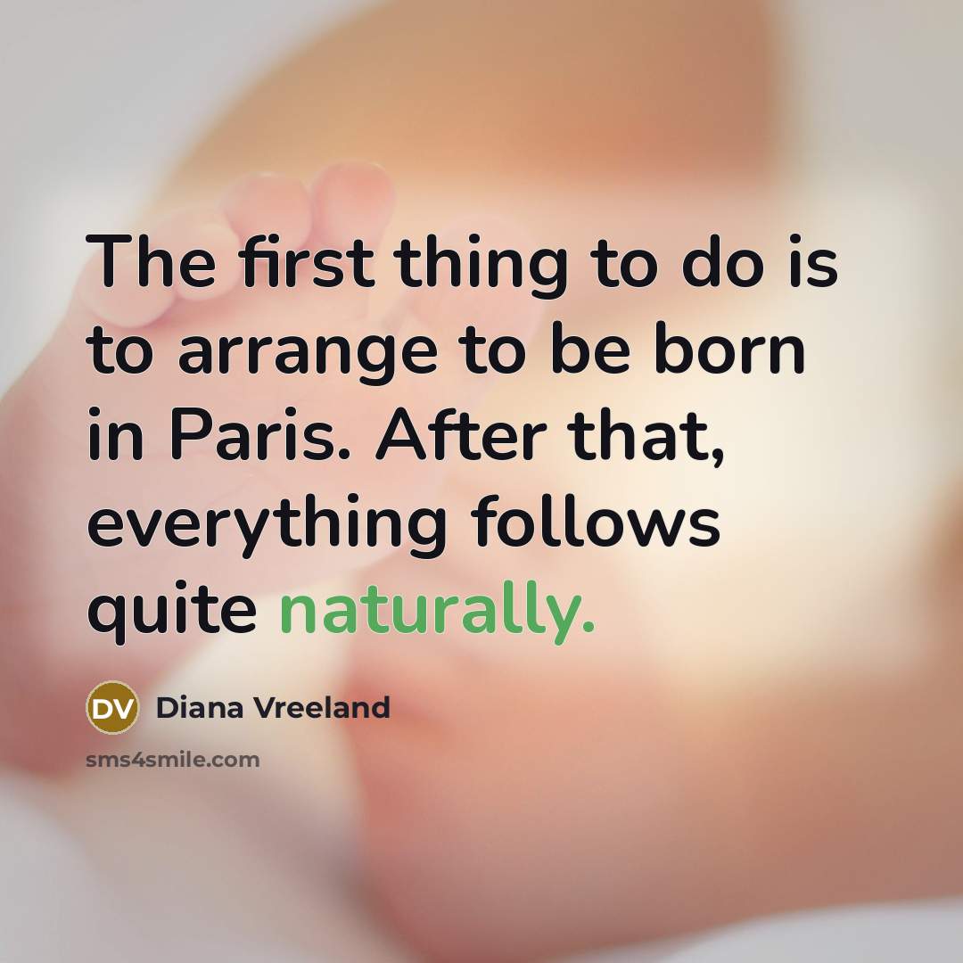 “The first thing to do is to arrange to be…” quote by Diana Vreeland