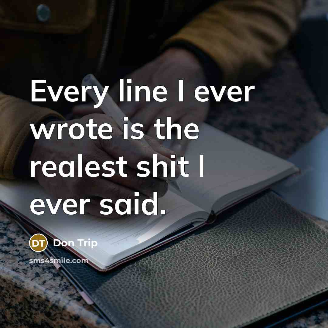 “Every line I ever wrote is the realest shit I…” quote by Don Trip