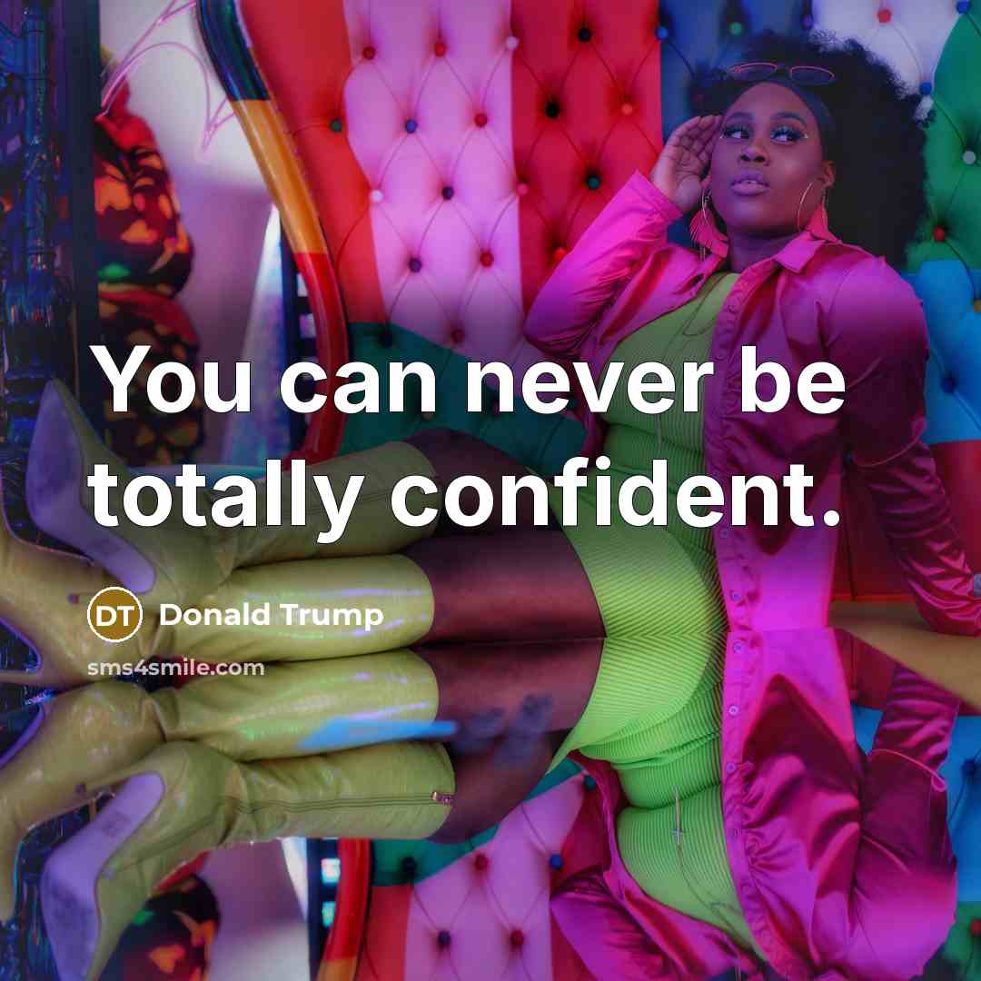 “You can never be totally confident.…” quote by Donald Trump