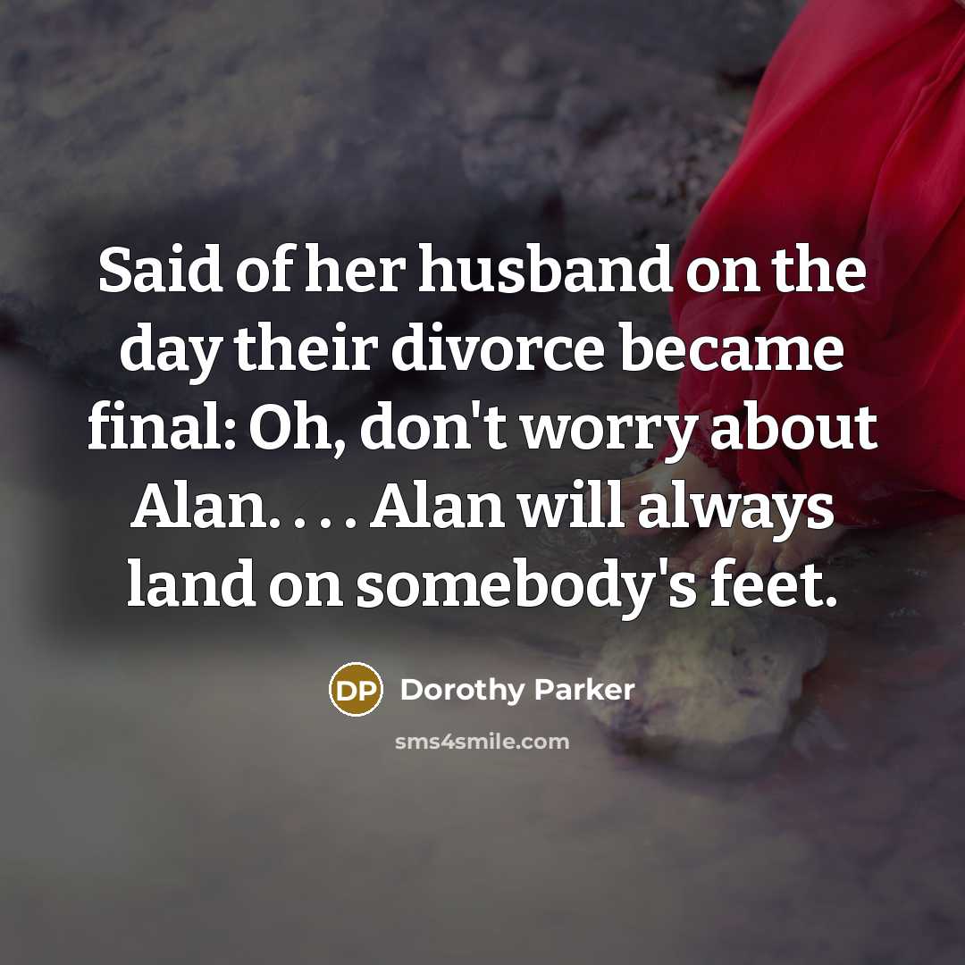 “Said of her husband on the day their divorce became…” quote by Dorothy Parker