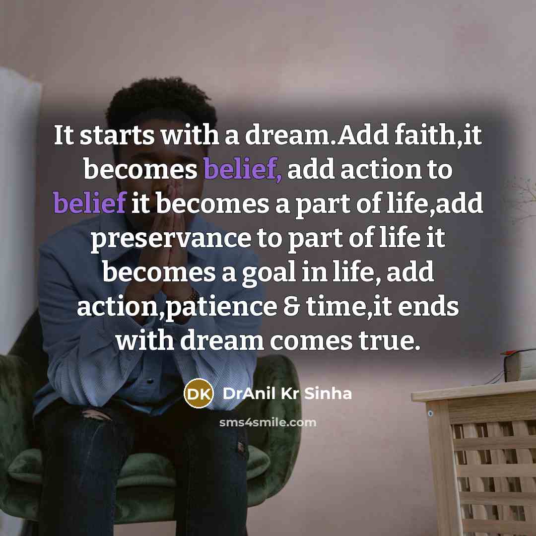 “It starts with a dream.Add faith,it becomes belief, add action…” quote by DrAnil Kr Sinha