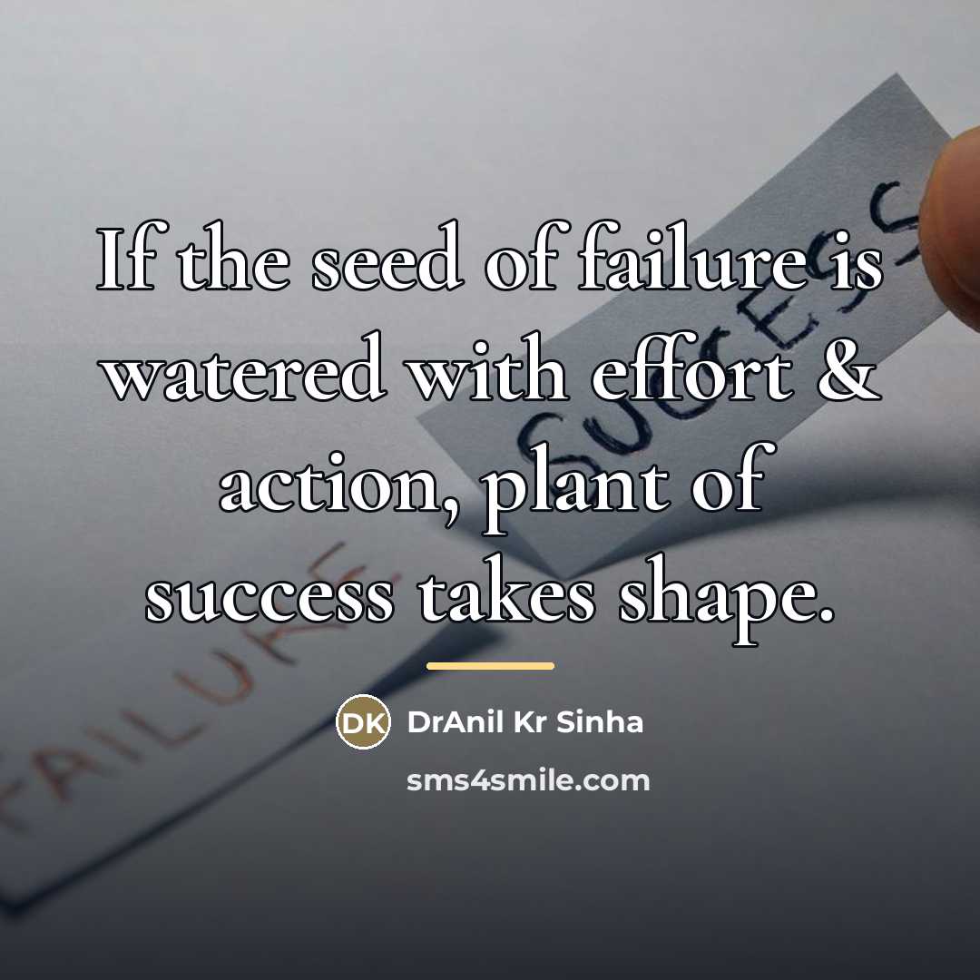 “If the seed of failure is watered with effort &…” quote by DrAnil Kr Sinha