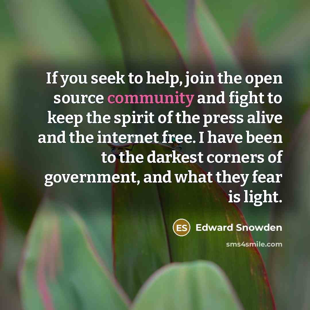 “If you seek to help, join the open source community…” quote by Edward Snowden