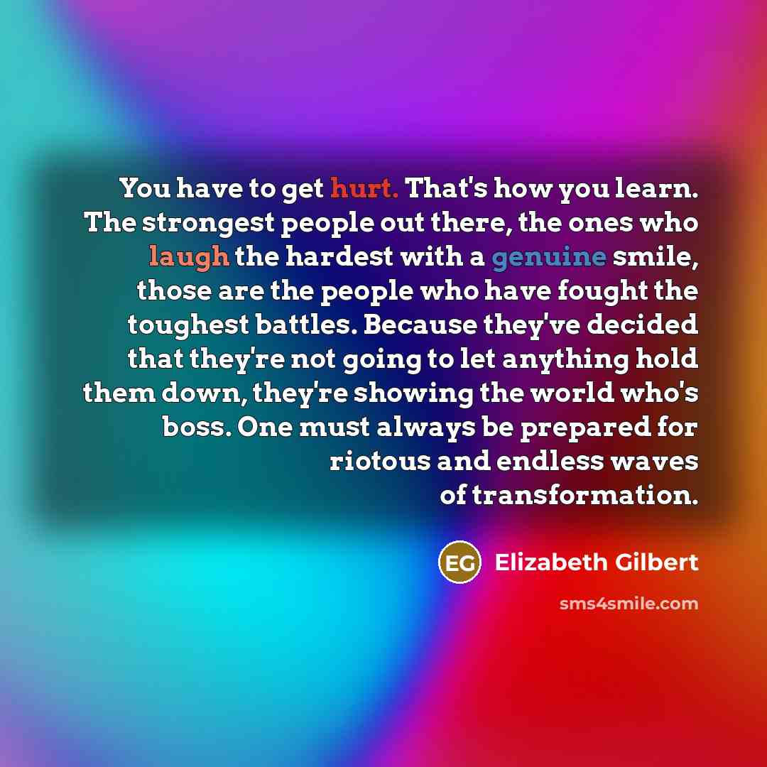 “You have to get hurt. That's how you learn. The…” quote by Elizabeth Gilbert