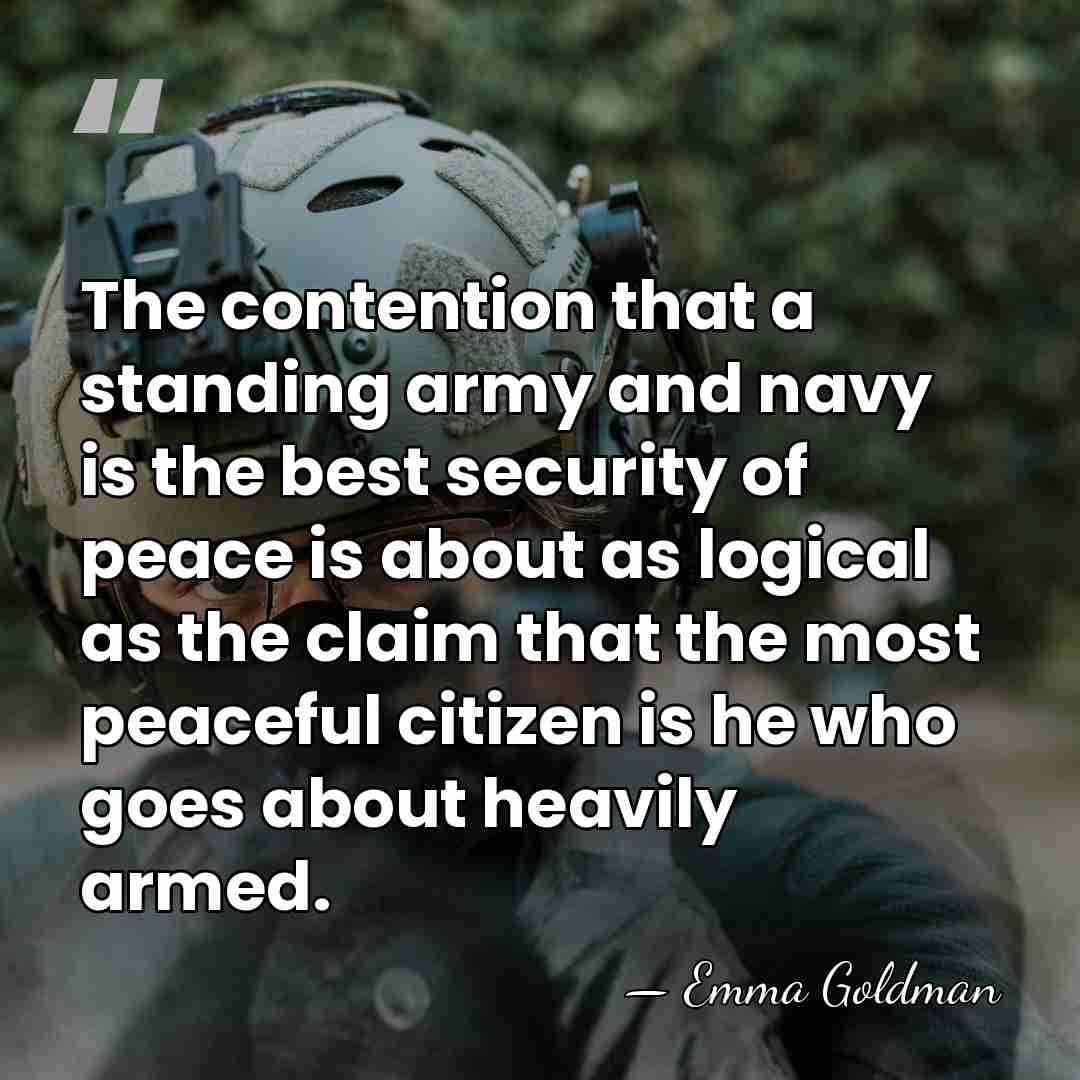The contention that a standing army and navy is the best security&hellip; - Emma Goldman