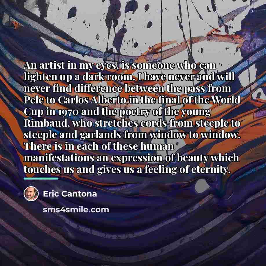 “An artist in my eyes, is someone who can lighten…” quote by Eric Cantona