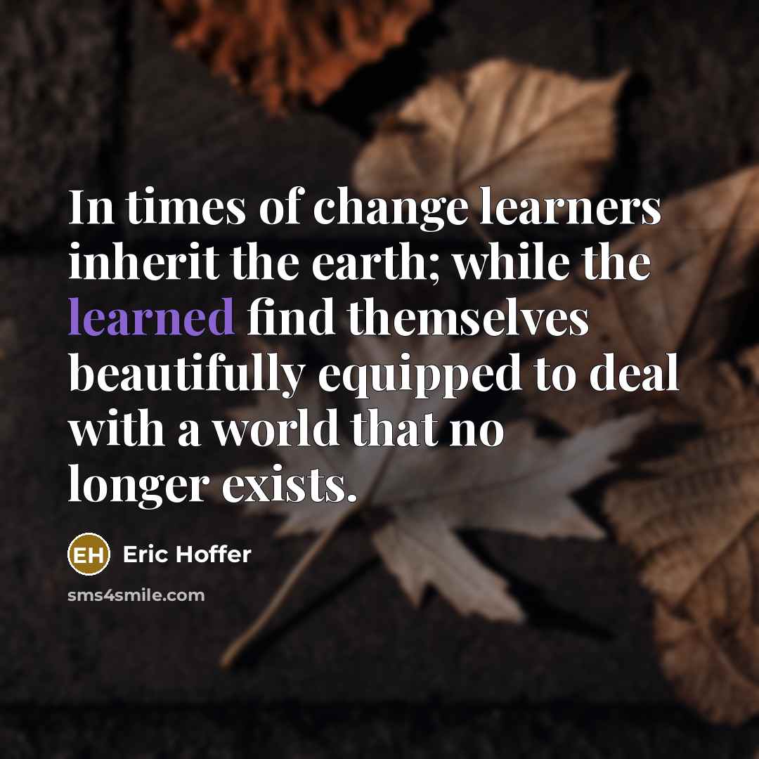 “In times of change learners inherit the earth; while the…” quote by Eric Hoffer