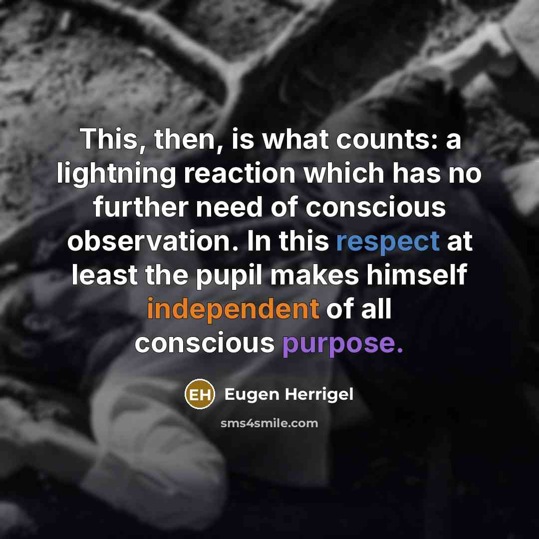 “This, then, is what counts: a lightning reaction which has…” quote by Eugen Herrigel