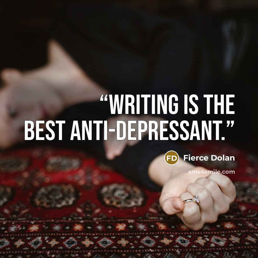 “Writing is the best anti-depressant.” quote by Fierce Dolan