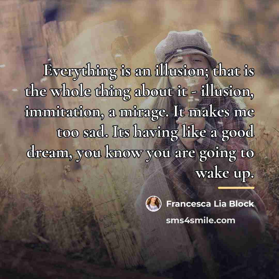 “Everything is an illusion; that is the whole thing about…” quote by Francesca Lia Block