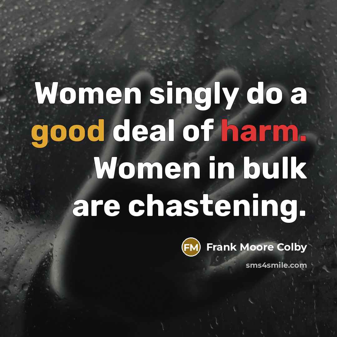“Women singly do a good deal of harm. Women in…” quote by Frank Moore Colby
