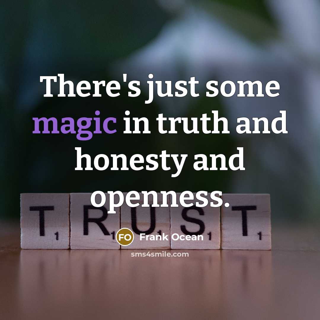 “There's just some magic in truth and honesty and openness.…” quote by Frank Ocean