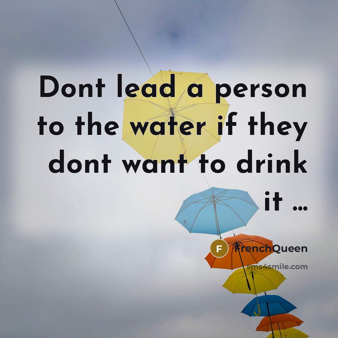 “Dont lead a person to the water if they dont…” quote by Frenchqueen