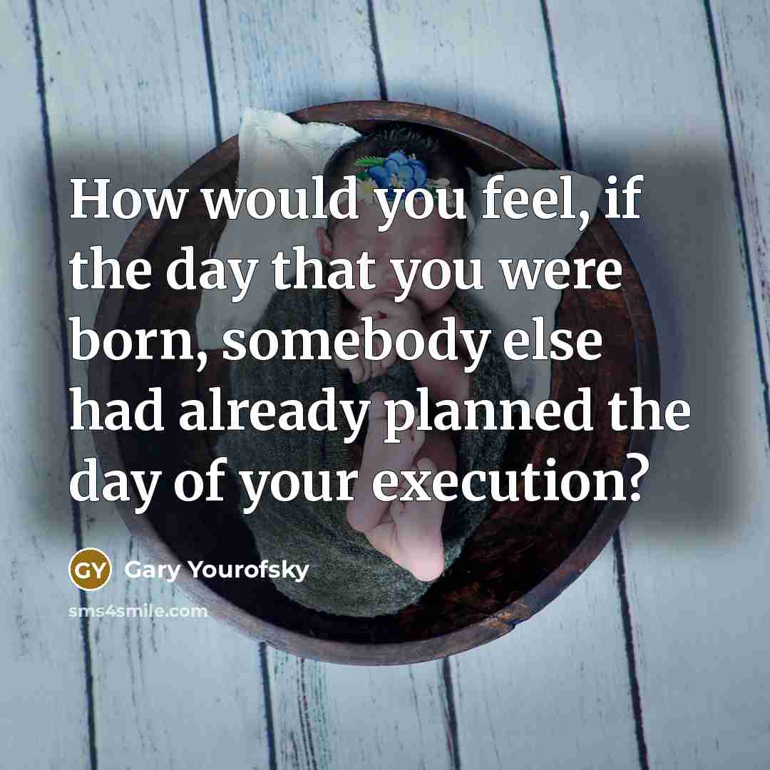 “How would you feel, if the day that you were…” quote by Gary Yourofsky