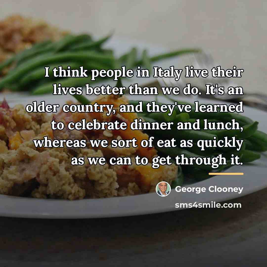 “I think people in Italy live their lives better than…” quote by George Clooney