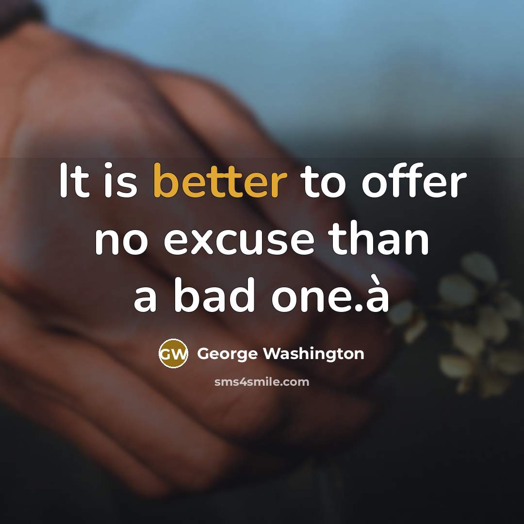 “It is better to offer no excuse than a bad one.à” quote by George Washington