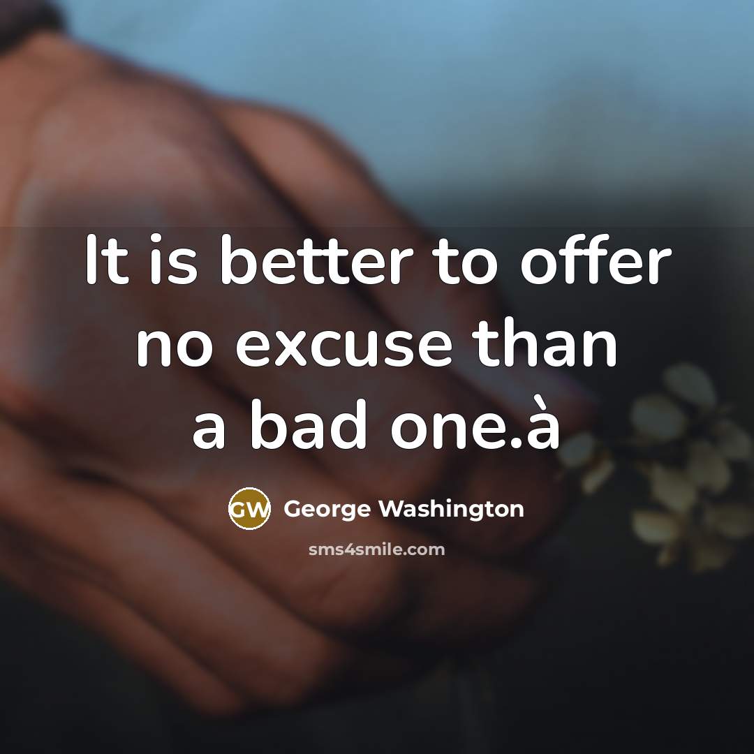 “It is better to offer no excuse than a bad…” quote by George Washington