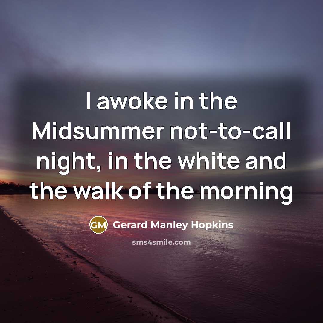 “I awoke in the Midsummer not-to-call night, in the white…” quote by Gerard Manley Hopkins