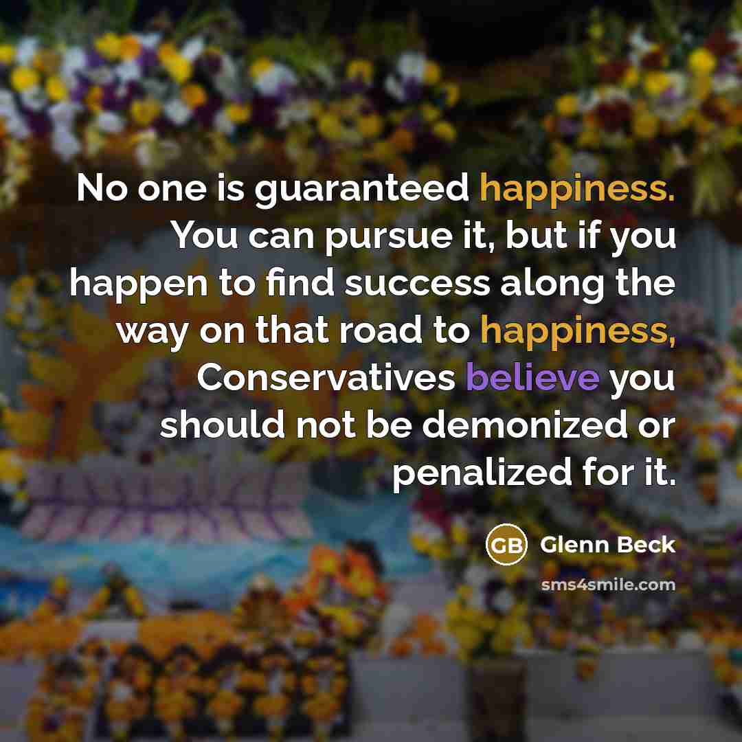 “No one is guaranteed happiness. You can pursue it, but…” quote by Glenn Beck
